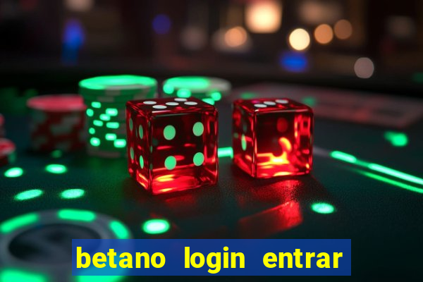 betano login entrar na minha conta